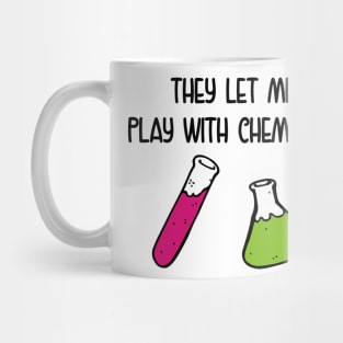 They Let Me Play With Chemicals Mug